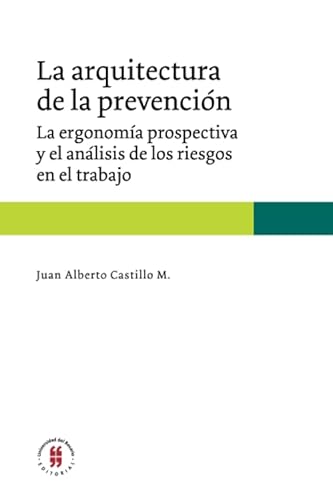 Imagen de archivo de La arquitectura de la prevencin: La ergonoma prospectiva y el anlisis de los riesgos en el trabajo (Medicina) (Spanish Edition) a la venta por Revaluation Books