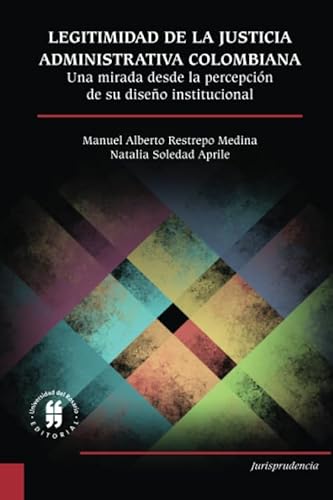 Imagen de archivo de Legitimidad de la justicia administrativa colombiana. Una mirada desde la percepcin de su diseo institucional (Jurisprudencia) (Spanish Edition) a la venta por Revaluation Books