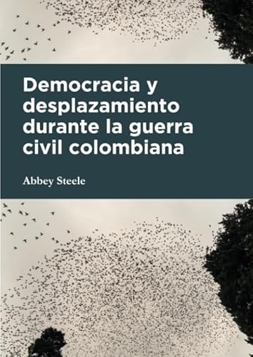 Imagen de archivo de Democracia y desplazamiento durante la guerra civil colombiana (Ciencias Humanas) (Spanish Edition) a la venta por E y P Libros Antiguos