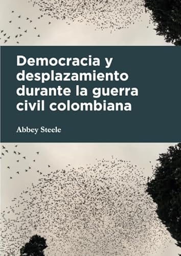 Stock image for Democracia y desplazamiento durante la guerra civil colombiana (Ciencias Humanas) (Spanish Edition) for sale by E y P Libros Antiguos