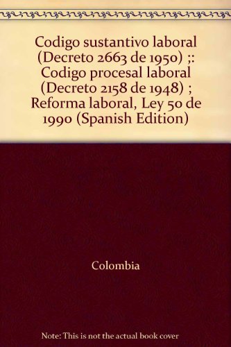 CoÌdigo sustantivo laboral (Decreto 2663 de 1950) ;: CoÌdigo procesal laboral (Decreto 2158 de 1948) ; Reforma laboral, Ley 50 de 1990 (Spanish Edition) (9789588017099) by Colombia