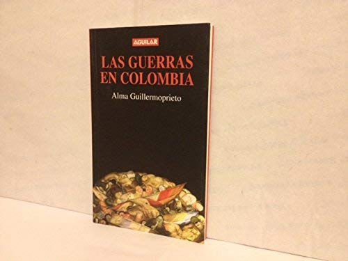 Las guerras en Colombia: Tres ensayos (Spanish Edition) (9789588061511) by Guillermoprieto, Alma