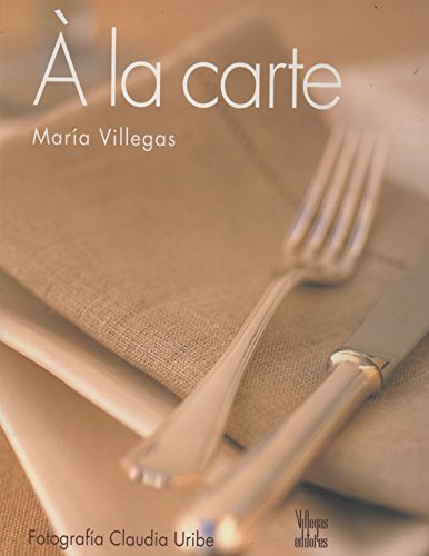 A LA Carte (Spanish Edition) (9789588156170) by Villegas, Maria; Villegas Jimenez, Benjamin; Uribe Touri, Claudia