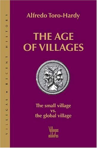 Beispielbild fr The Age of Villages: The Small Village vs the Global Village zum Verkauf von Book Lover's Warehouse