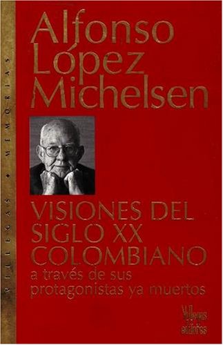 Stock image for Visiones del Siglo XX Colombiano: A Traves De Sus Protagonistas Muertos (Villegas Memorias) for sale by medimops