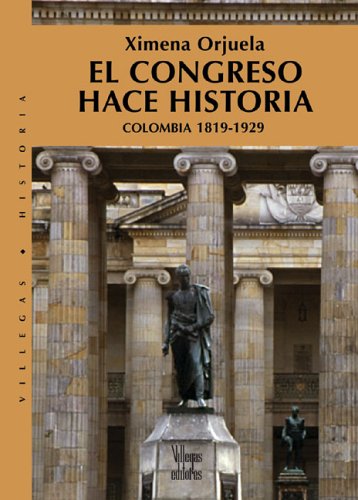 Imagen de archivo de El Congreso Hace Historia: Colombia 1819-1929 (Villegas Historia) a la venta por medimops