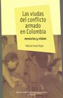 Stock image for Las viudas del conflicto armado en Colombia memorias y relatos for sale by Michener & Rutledge Booksellers, Inc.