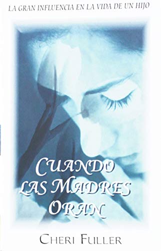 Imagen de archivo de Cuando las Madres Oran: La Gran Influencia en la Vida de un Hijo (Spanish Edition) a la venta por SecondSale