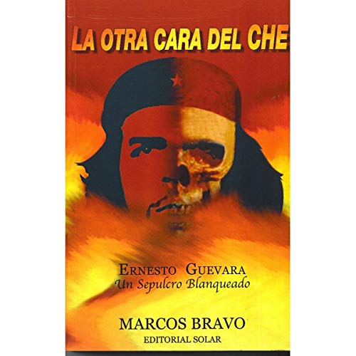 Imagen de archivo de La Otra Cara del Che: Ernesto Guevara--Un Sepulcro Blanquedo a la venta por Callaghan Books South