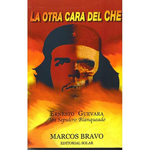 Stock image for La Otra Cara del Che: Ernesto Guevara--Un Sepulcro Blanquedo for sale by Callaghan Books South