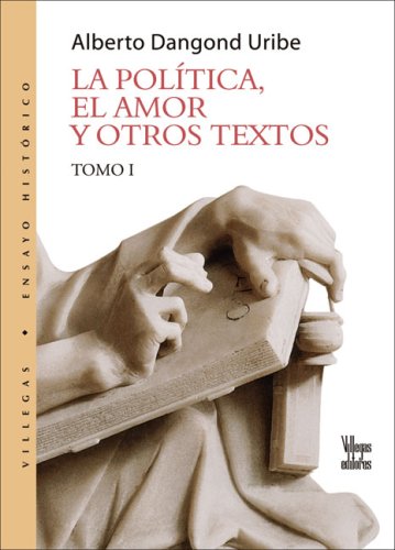 Beispielbild fr De la politica, el amor y otros textos I (Spanish Edition) zum Verkauf von Bookmans