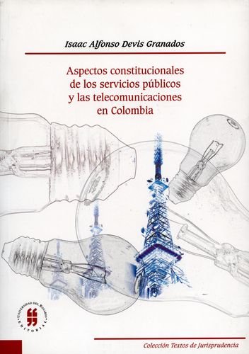 Aspectos constitucionales de los servicios pÃºblicos y las telecomunicaciones en Colombia (9789588298955) by Isaac Alfonso Devis Granados