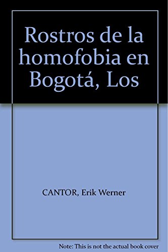 Stock image for LOS ROSTROS DE LA HOMOFOBIA EN BOGOT; Des-cifrando la situacin de derechos humanos de homosexuales, lesbianas y transgeneristas for sale by Libros Latinos