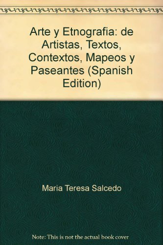 Stock image for ARTE Y ETNOGRAFA: DE ARTISTAS, TEXTOS, CONTEXTOS, MAPEOS Y PASEANTES.; Editor acadmico. ; Mara Teresa Salcedo. [et al.]. Coleccin: Textos Universitarios for sale by Howard Karno Books, Inc.