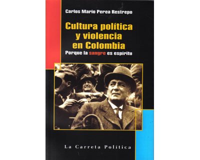 Stock image for Cultura politica y violencia en Colombia. Porque la sangre es espiritu (Spanish Edition) for sale by Wonder Book