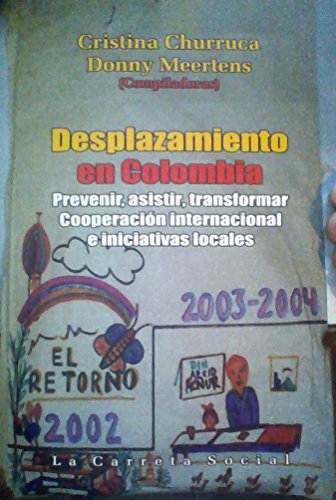 9789588427485: Desplazamiento en Colombia. Prevenir, asistir, transformar. cooperacin internacional e iniciativas locales.
