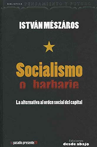 SOCIALISMO O BARBARIE ALTERNATIVA AL ORDEN SOCIAL DEL CAPITAL (9789588454061) by IstvÃ¡n MÃ©szÃ¡ros