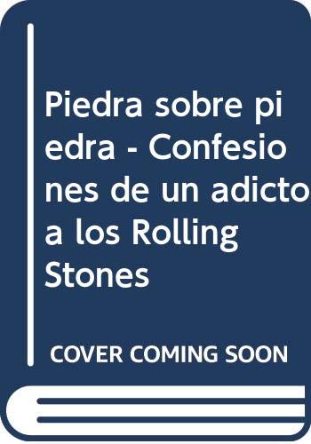 Imagen de archivo de PIEDRA SOBRE PIEDRA. CONFESIONES DE UN ADICTO A LOS ROLLING STONES. a la venta por MARCIAL PONS LIBRERO