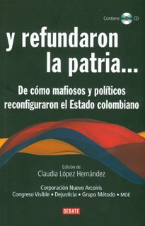 Stock image for Y refundaron la patria? De como mafiosos y politicos reconfiguraron el Estado colombiano. Incluye CD for sale by thebookforest.com