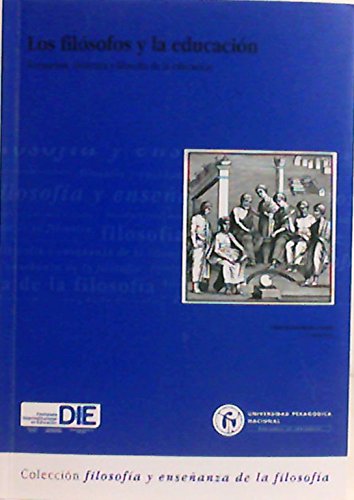 Stock image for Los filsofos y la educacin: formacin didctica y filosofa de la educacin (Filosofa y Enseanza de la Filosofa) (Spanish Edition) for sale by GF Books, Inc.