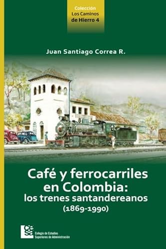 Stock image for Caf y ferrocarriles de Colombia: Lo trenes santandereanos (1869-1990) (Spanish Edition) for sale by Revaluation Books
