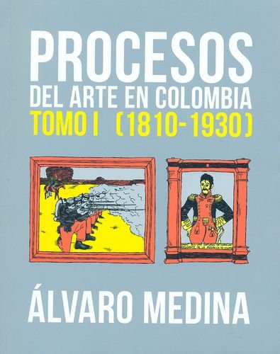 9789588812182: Procesos del arte en Colombia. Tomo I (1810-1930) / lvaro Medina.