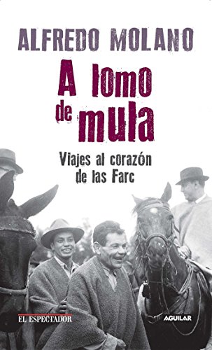 9789588912493: A lomo de mula / On the Mule's Back: Journeys to the Heart of the FARC: Viajes al corazon de las Farc