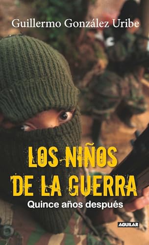 Beispielbild fr Los nios de la guerra/ Child Soldiers: Fifteen Years Later: Quince aos despues (Spanish Edition) zum Verkauf von Irish Booksellers