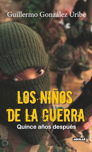 Stock image for Los nios de la guerra/ Child Soldiers: Fifteen Years Later: Quince aos despues (Spanish Edition) for sale by Irish Booksellers