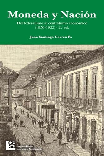 Imagen de archivo de MONEDA Y NACIN. DEL FEDERALISMO AL CENTRALISMO ECONMICO EN COLOMBIA. a la venta por KALAMO LIBROS, S.L.