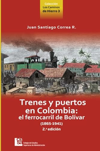 Beispielbild fr TRENES Y PUERTOS EN COLOMBIA: EL FERROCARRIL DE BOLVAR (1865-1941). zum Verkauf von KALAMO LIBROS, S.L.