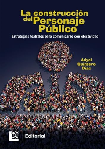 Stock image for La construccin del personaje pblico: estrategias teatrales para comunicarse con efectividad (Spanish Edition) for sale by GF Books, Inc.