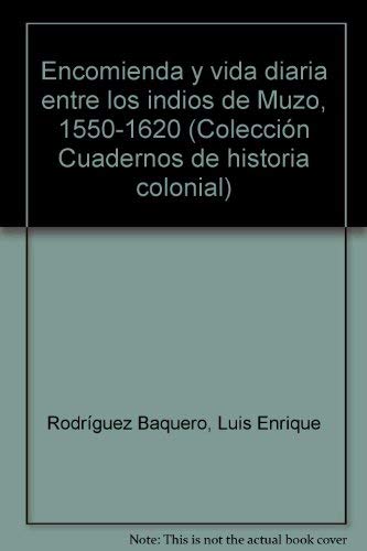 Beispielbild fr Encomienda y vida diaria entre los indios de Muzo, 1550-1620 (Coleccion Cuadernos de historia colonial) (Spanish Edition) zum Verkauf von Zubal-Books, Since 1961