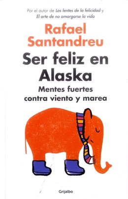 Imagen de archivo de SER FELIZ EN ALASKA MENTES FUERTES CORafael Santandreu a la venta por Iridium_Books