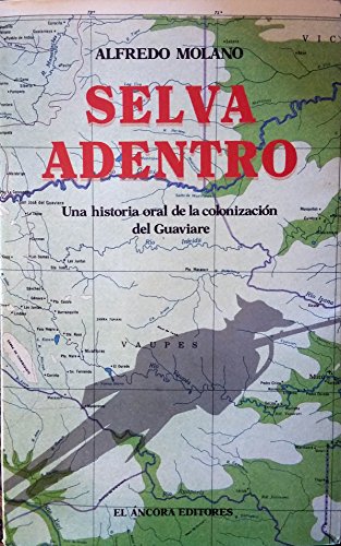 9789589012024: Selva adentro: Una historia oral de la colonizacion del Guaviare (Spanish Editio