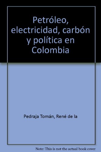 9789589012772: Petroleo, electricidad carbon y politica en Colombia (Spanish Edition)