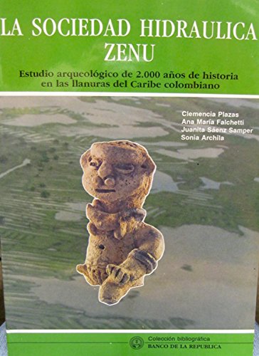 Imagen de archivo de La Sociedad Hidraulica Zenu: Estudio Arqueologico de 2.000 anos de Historia en las llanuras del Caribe colombiano a la venta por Zubal-Books, Since 1961