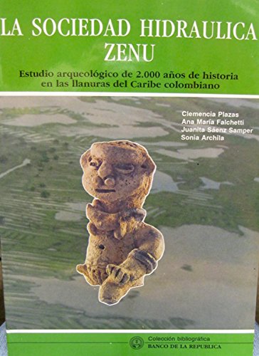 Stock image for La Sociedad Hidraulica Zenu: Estudio Arqueologico de 2.000 anos de Historia en las llanuras del Caribe colombiano for sale by Zubal-Books, Since 1961