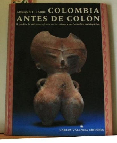 Stock image for Colombia Antes De Colon. El pueblo, la cultura y el arte de la ceramica en Colombia prehispanica. for sale by Antiquariat & Verlag Jenior
