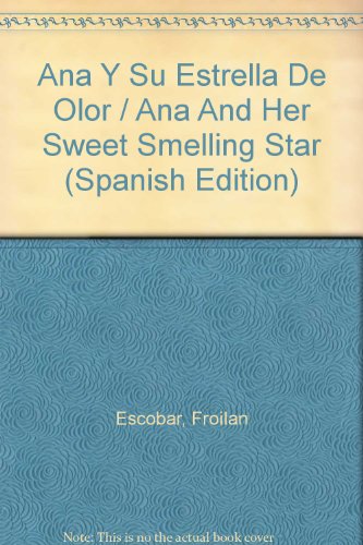 Ana Y Su Estrella De Olor / Ana And Her Sweet Smelling Star (Spanish Edition) (9789589096284) by Escobar, Froilan