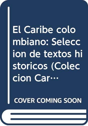 Beispielbild fr El Caribe colombiano: Seleccion de textos historicos (Coleccio?n Caribe) (Spanish Edition) zum Verkauf von The Book Bin