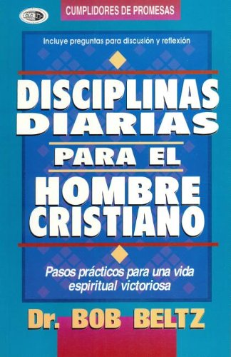 Disciplinas Diarias Para el Hombre Cristiano = Daily Disciplines for the Christian Man (Spanish Edition) (9789589149706) by Beltz, Bob