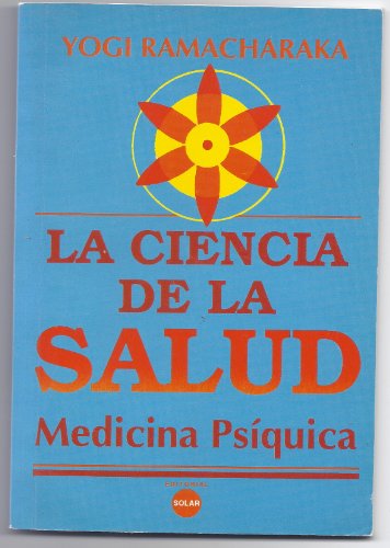 La Ciencia de La Salud (Spanish Edition) (9789589196106) by Ramacharaka