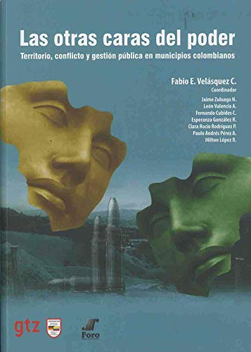 Las otras caras del poder. Territorio, conflicto y gestión pública en municipios colombianos. - Velásquez, C.