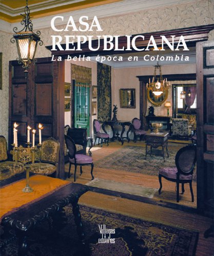 Imagen de archivo de Casa Republicana / Republican House: La Bella Epoca En Colombia / Colombia's Belle Epoque (Spanish Edition) a la venta por Swan Trading Company