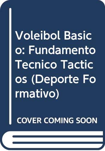 9789589401361: Voleibol basico. tecnica, tactica,juegos predeportivos, preparacion fisica y reglamento (Deporte Formativo)