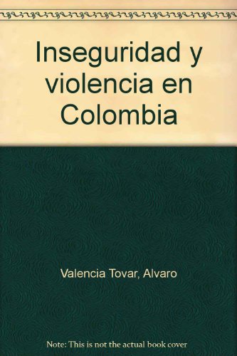 Inseguridad y violencia en Colombia (Spanish Edition) (9789589442272) by Valencia Tovar, Alvaro