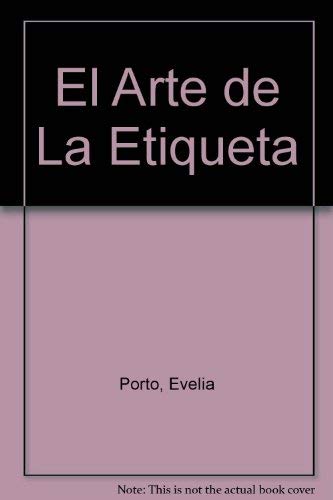 El Arte de La Etiqueta (Spanish Edition) (9789589523704) by Evelia Porto; Plinio Apuleyo Mendoza