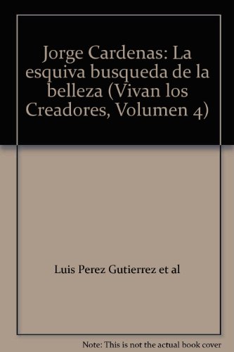 Beispielbild fr Jorge Cardenas: La esquiva busqueda de la belleza (Vivan los Creadores, Volumen 4) zum Verkauf von Zubal-Books, Since 1961