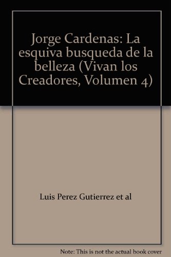 Imagen de archivo de Jorge Cardenas: La esquiva busqueda de la belleza (Vivan los Creadores, Volumen 4) a la venta por Zubal-Books, Since 1961